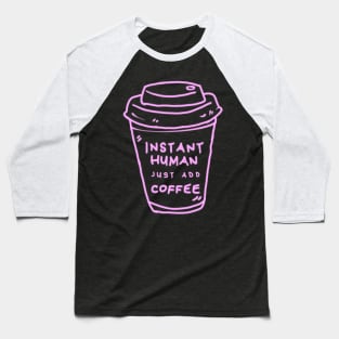 Instant Human Just Add Coffee Baseball T-Shirt